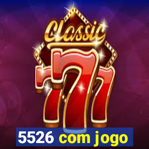 5526 com jogo